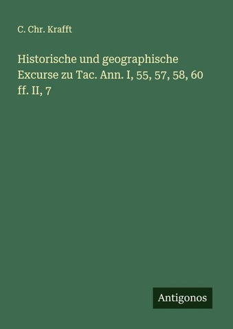 Historische und geographische Excurse zu Tac. Ann. I, 55, 57, 58, 60 ff. II, 7