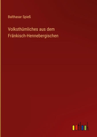 Volksthümliches aus dem Fränkisch-Hennebergischen