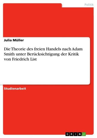 Die Theorie des freien Handels nach Adam Smith unter Berücksichtigung der Kritik von Friedrich List