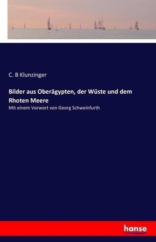Bilder aus Oberägypten, der Wüste und dem Rhoten Meere