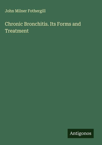 Chronic Bronchitis. Its Forms and Treatment