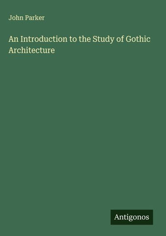 An Introduction to the Study of Gothic Architecture