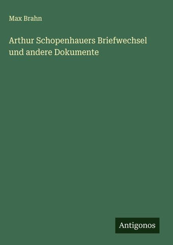 Arthur Schopenhauers Briefwechsel und andere Dokumente