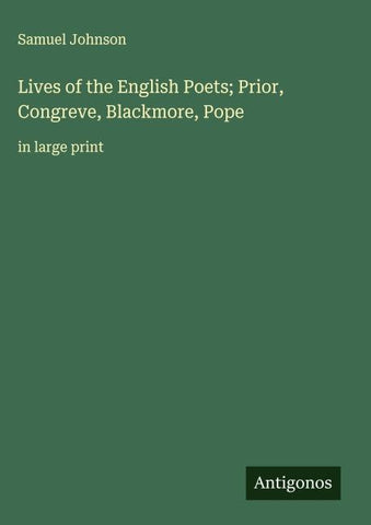 Lives of the English Poets; Prior, Congreve, Blackmore, Pope