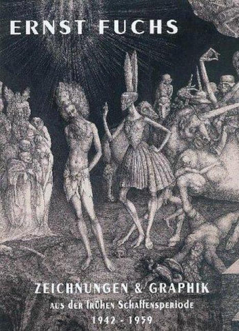 Ernst Fuchs. Zeichnungen und Graphik aus der frühen Schaffensperiode 1942-1959