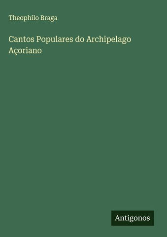 Cantos Populares do Archipelago Açoriano