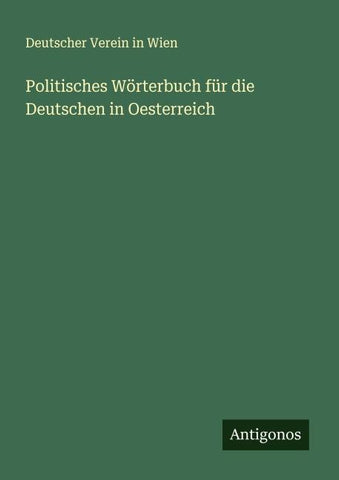 Politisches Wörterbuch für die Deutschen in Oesterreich
