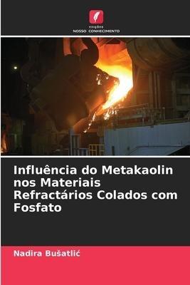 Influência do Metakaolin nos Materiais Refractários Colados com Fosfato