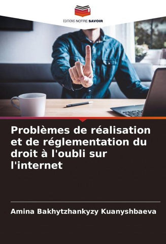 Problèmes de réalisation et de réglementation du droit à l'oubli sur l'internet