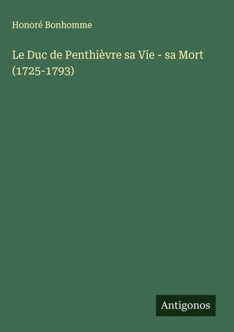 Le Duc de Penthièvre sa Vie - sa Mort (1725-1793)