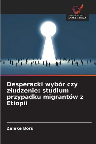 Desperacki wybór czy z¿udzenie: studium przypadku migrantów z Etiopii