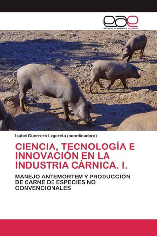 CIENCIA, TECNOLOGÍA E INNOVACIÓN EN LA INDUSTRIA CÁRNICA. I.