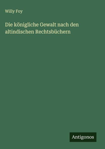Die königliche Gewalt nach den altindischen Rechtsbüchern