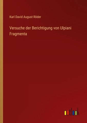 Versuche der Berichtigung von Ulpiani Fragmenta