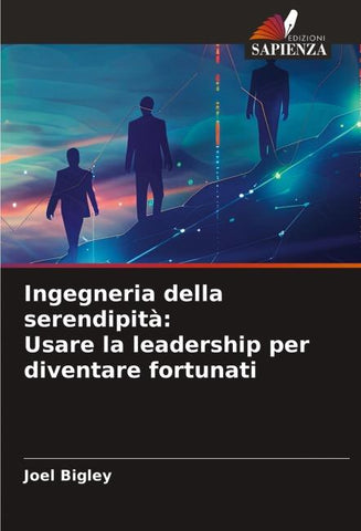 Ingegneria della serendipità: Usare la leadership per diventare fortunati