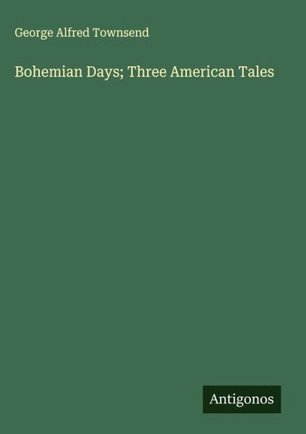 Bohemian Days; Three American Tales