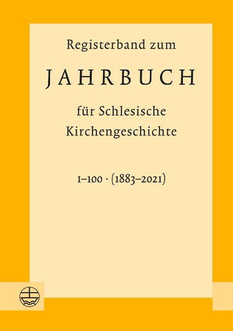 Registerband zum Jahrbuch für Schlesische Kirchengeschichte, Bd. 1–100 (1883–2021)