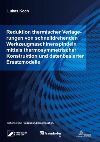 Reduktion thermischer Verlagerungen von schnelldrehenden Werkzeugmaschinenspindeln mittels thermosymmetrischer Konstruktion und datenbasierter Ersatzmodelle