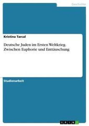 Deutsche Juden im Ersten Weltkrieg. Zwischen Euphorie und Enttäuschung