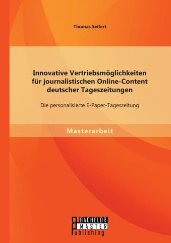 Innovative Vertriebsmöglichkeiten für journalistischen Online-Content deutscher Tageszeitungen: Die personalisierte E-Paper-Tageszeitung