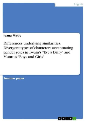 Differences underlying similarities. Divergent types of characters accentuating gender roles in Twain's "Eve's Diary" and Munro's "Boys and Girls"