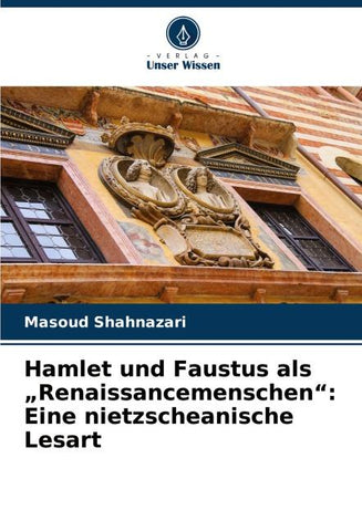 Hamlet und Faustus als "Renaissancemenschen": Eine nietzscheanische Lesart