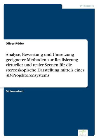 Analyse, Bewertung und Umsetzung geeigneter Methoden zur Realisierung virtueller und realer Szenen für die stereoskopische Darstellung mittels eines 3D-Projektorensystems