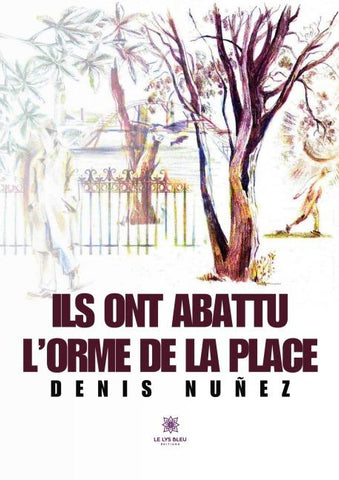Ils ont abattu l'orme de la place