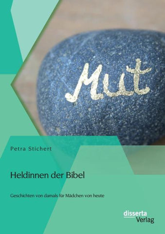 Heldinnen der Bibel: Geschichten von damals für Mädchen von heute