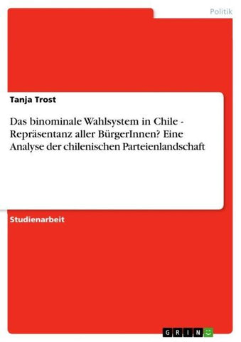 Das binominale Wahlsystem in Chile - Repräsentanz aller BürgerInnen?   Eine Analyse der chilenischen Parteienlandschaft