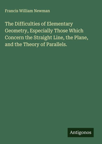 The Difficulties of Elementary Geometry, Especially Those Which Concern the Straight Line, the Plane, and the Theory of Parallels.