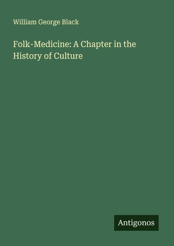 Folk-Medicine: A Chapter in the History of Culture