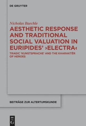 Aesthetic Response and Traditional Social Valuation in Euripides’ ›Electra‹