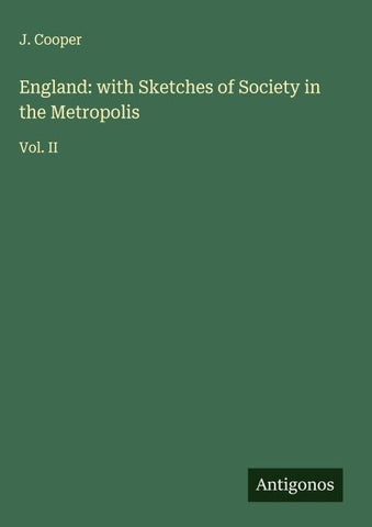 England: with Sketches of Society in the Metropolis
