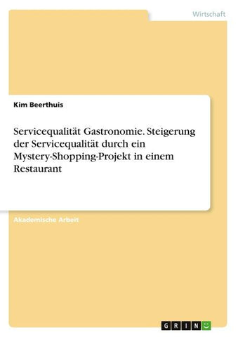 Servicequalität Gastronomie. Steigerung der Servicequalität durch ein Mystery-Shopping-Projekt in einem Restaurant