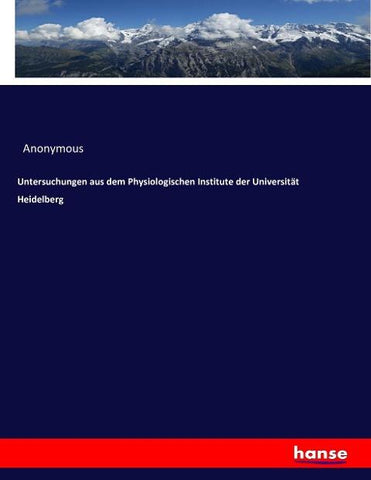 Untersuchungen aus dem Physiologischen Institute der Universität Heidelberg