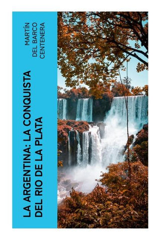 La Argentina: La conquista del Rio de La Plata
