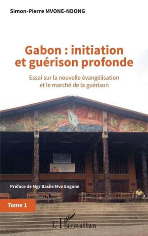 Gabon : initiation et guérison profonde Tome 1
