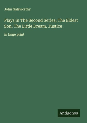Plays in The Second Series; The Eldest Son, The Little Dream, Justice