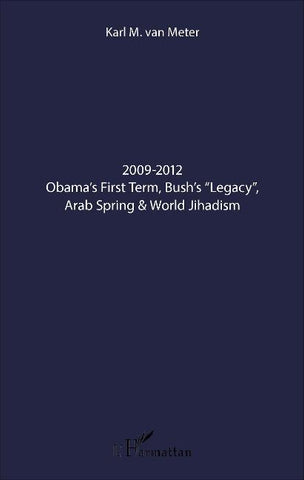 2009-2012 Obama's First Term, Bush's "Legacy", Arab Spring & World Jihadism