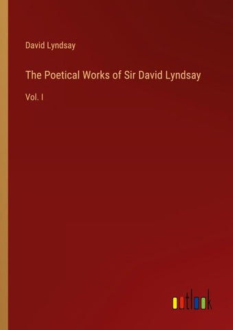 The Poetical Works of Sir David Lyndsay