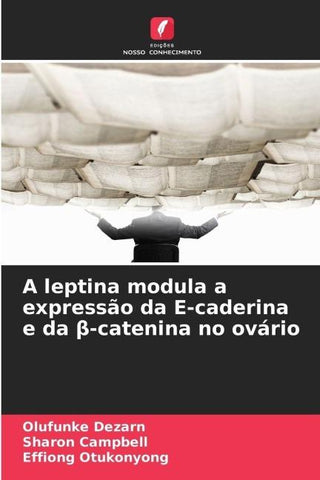 A leptina modula a expressão da E-caderina e da ¿-catenina no ovário