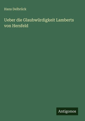 Ueber die Glaubwürdigkeit Lamberts von Hersfeld