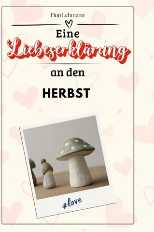 Eine Liebeserklärung an den Herbst