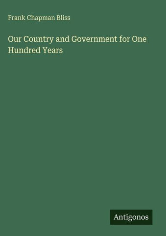 Our Country and Government for One Hundred Years