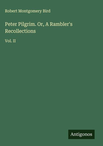 Peter Pilgrim. Or, A Rambler's Recollections