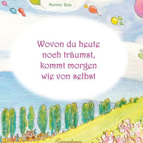 Wovon du heute noch träumst, kommt morgen wie von selbst