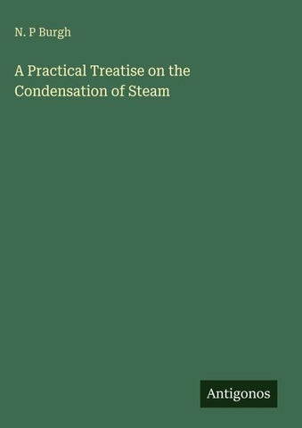 A Practical Treatise on the Condensation of Steam