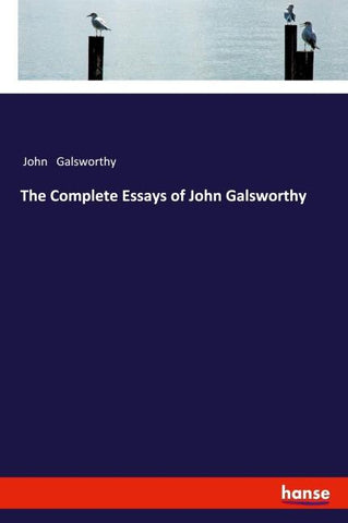 The Complete Essays of John Galsworthy