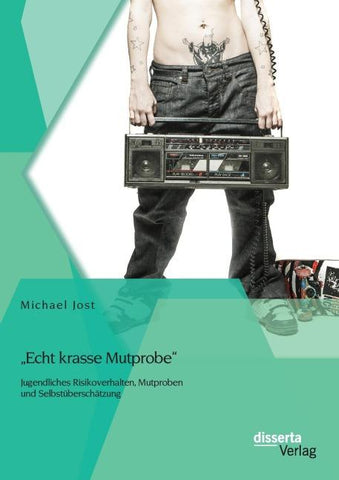 "Echt krasse Mutprobe" -  Jugendliches Risikoverhalten, Mutproben und Selbstüberschätzung